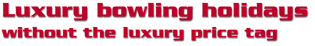 Luxury bowling holidays